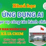 UBND xã Ia Chim- Chinh phục AI phục vụ công tác Hành chính